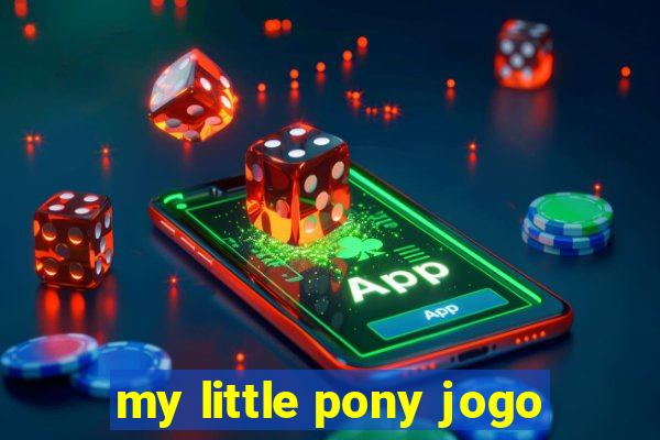 my little pony jogo